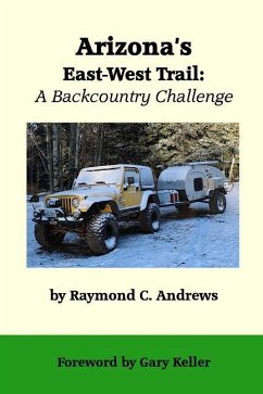 Arizona's East-West Trail: A Backcountry Challenge - Andrews, Raymond C.