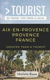 Greater Than a Tourist- Aix-En-Provence Provence France: 50 Travel Tips from a Local