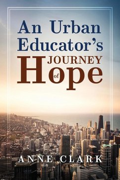 An Urban Educator's Journey of Hope - Clark, Anne