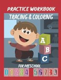 Practice Workbook Tracing & Coloring for Preschool: Alphabet & Numbers Practice for Preschoolers - Learn Letters and Numbers Through Number and Letter