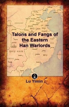 Talons and Fangs of the Eastern Han Warlords: A study of warriors and warlords during the Three Kingdoms era - Yimin, Lu