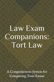 Law Exam Companions: Tort Law: A Comprehensive System for Conquering Torts Exams