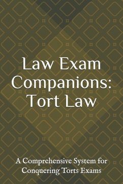 Law Exam Companions: Tort Law: A Comprehensive System for Conquering Torts Exams - Law Exam Companions