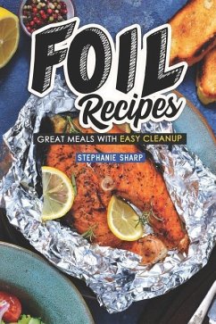 Foil Recipes: Great Meals with Easy Cleanup - Sharp, Stephanie
