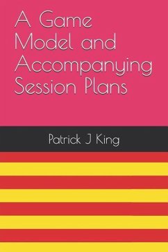 A Game Model and Accompanying Session Plans - King, Patrick J.