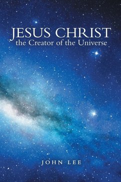 Jesus Christ the Creator of the Universe - Lee, John