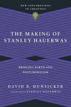 The Making of Stanley Hauerwas - Hunsicker, David B.; Hauerwas, Stanley