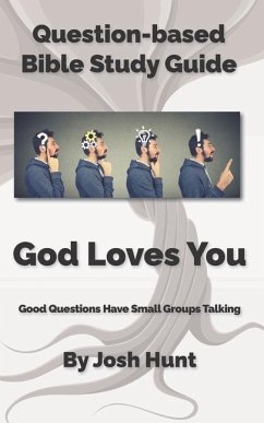 Question-based Bible Study Guide -- God Loves You - Hunt, Josh