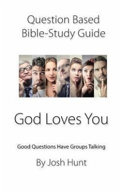 Question-Based Bible Study Guide -- God Loves You: Good Questions Have Groups Talking - Hunt, Josh