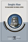 Genghis Khan: The Man Behind the Mongol Empire
