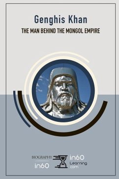 Genghis Khan: The Man Behind the Mongol Empire - In60learning