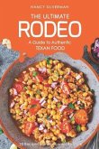 The Ultimate Rodeo - A Guide to Authentic Texan Food: 25 Recipes from the Lone Star State