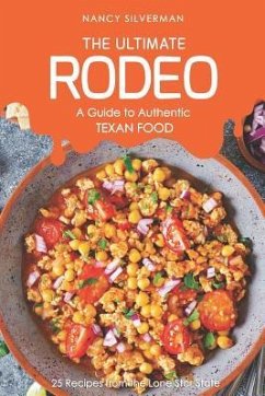 The Ultimate Rodeo - A Guide to Authentic Texan Food: 25 Recipes from the Lone Star State - Silverman, Nancy