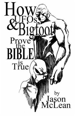 How UFOs & Bigfoot Prove the Bible Is True - McLean, Jason