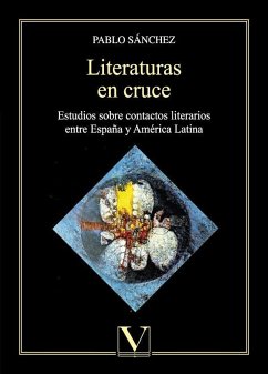 Literaturas en cruce : estudios sobre contactos literarios entre España y América Latina - Sánchez García, Pablo; Sánchez López, Pablo