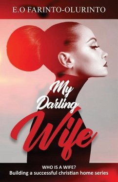 My Darling Wife: Who Is a Wife - Farinto-Olurinto, E. O.