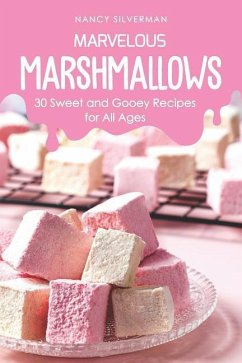 Marvelous Marshmallows: 30 Sweet and Gooey Recipes for All Ages - Silverman, Nancy