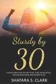 Sturdy by 30: A devotional for the pre-teen, teen, young adult, and seasoned women and men alike!