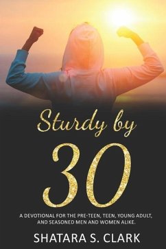 Sturdy by 30: A devotional for the pre-teen, teen, young adult, and seasoned women and men alike! - Clark, Shatara "tytalks"