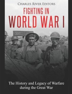 Fighting in World War I: The History and Legacy of Warfare during the Great War - Charles River