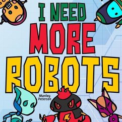 I Need More Robots - Peterson, Manley