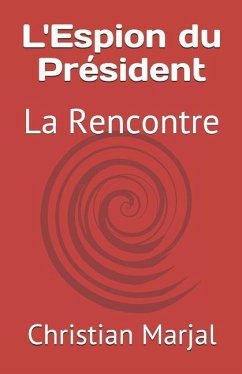 L'Espion Du Président: La Rencontre - Marjal, Christian