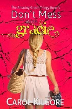 Don't Mess with Gracie (The Amazing Gracie Trilogy, Book 3) - Kilgore, Carol
