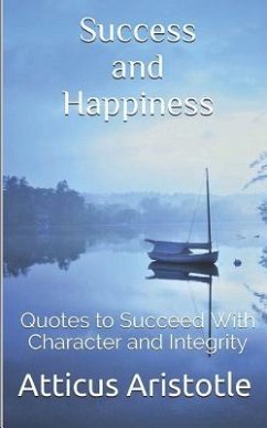 Success and Happiness: Quotes to Succeed with Character and Integrity - Aristotle, Atticus