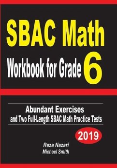 SBAC Math Workbook for Grade 6: Abundant Exercises and Two Full-Length SBAC Math Practice Tests - Nazari, Reza; Smith, Michael