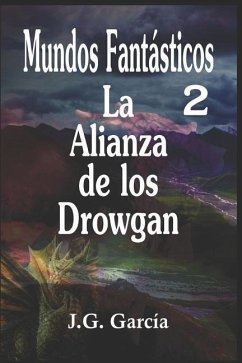 Mundos Fantásticos 2: La Alianza de los Drowgan - García, J. G.