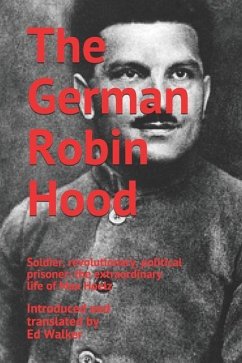 The German Robin Hood: Soldier, revolutionary, political prisoner: the extraordinary life of Max Hoelz - Walker, Ed