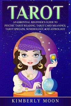 Tarot: An Essential Beginner's Guide to Psychic Tarot Reading, Tarot Card Meanings, Tarot Spreads, Numerology, and Astrology - Moon, Kimberly