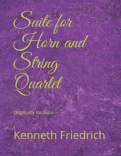 Suite for Horn and String Quartet: Originally for Tuba - Friedrich, Kenneth D.