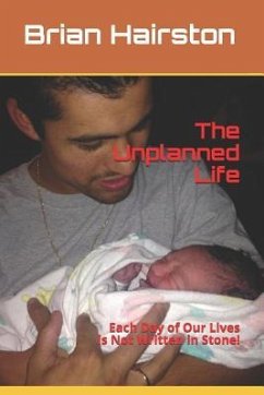 The Unplanned Life: Each Day of Our Lives are Not Written in Stone! - Hairston, Brian Nigel