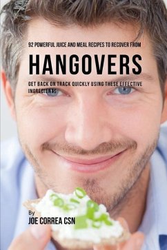 92 Powerful Juice and Meal Recipes to Recover from Hangovers: Get Back on Track Quickly Using These Effective Ingredients - Correa Csn, Joe