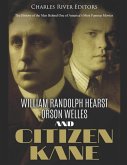 William Randolph Hearst, Orson Welles, and Citizen Kane: The History of the Men Behind One of America's Most Famous Movies