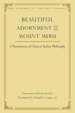 Beautiful Adornment of Mount Meru, 24: A Presentation of Classical Indian Philosophy - Changkya Rölpai Dorjé; Lopez, Donald