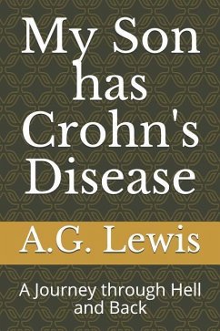 My Son has Crohn's Disease: A Journey through Hell and Back - Lewis, A. G.