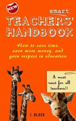 Smart Teachers Handbook: How to save time, earn more money and gain respect in education - Black, J.
