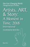 Our Ever Changing World: Through the Eyes of Artists Book 10: Artist, Art, & Story: A Moment in 2018; International