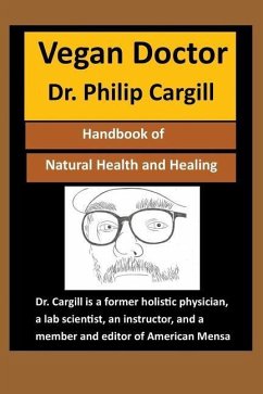 Vegan Doctor: Handbook of Natural Health and Healing - Cargill, Dr Philip