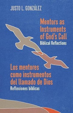 Mentors as Instruments of God's Call / Los mentores como instrumentos del llamado de Dios: Biblical Reflections / Reflexiones bíblicas - González, Justo L.