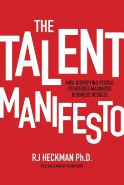 The Talent Manifesto: How Disrupting People Strategies Maximizes Business Results - Heckman, Rj