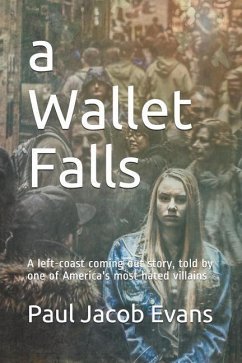 A Wallet Falls: A left-coast coming out story, told by one of America's most hated villains - Evans, Paul Jacob