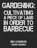 Gardening: Cultivating a Piece of Land in Order to Barbecue: BBQ Cookbook - Secret Recipes for Men - Black
