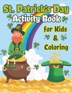 St. Patrick's Day Activity Book for Kids & Coloring: Happy St. Patrick's Day Coloring Book A Fun for Learning Leprechauns, Pots of Gold, Rainbows, Clo - The Coloring Book Art Design Studio