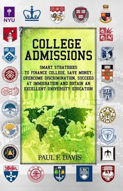 College Admissions: Smart Strategies to Finance College, Save Money, Overcome Discrimination, Succeed at Immigration and Obtain an Excelle - Davis, Paul F.