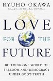 Love for the Future: Building One World of Freedom and Democracy Under God's Truth