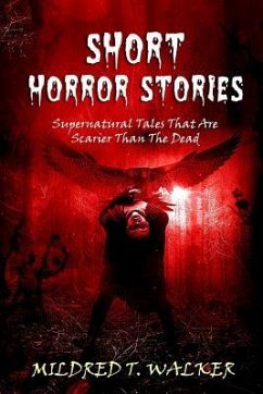 Short Horror Stories: Supernatural Tales That Are Scarier Than The Dead - Walker, Mildred T.