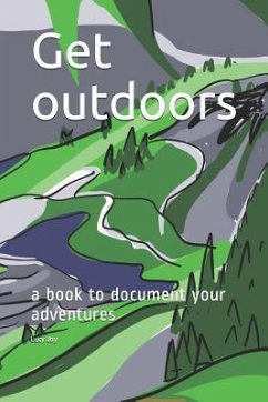 Get Outdoors: A Book to Document Your Adventures - Joy, Lucy